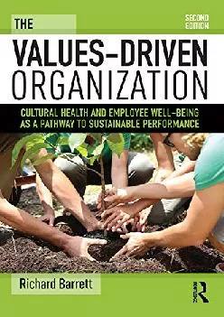 (BOOK)-The Values-Driven Organization: Cultural Health and Employee Well-Being as a Pathway to Sustainable Performance