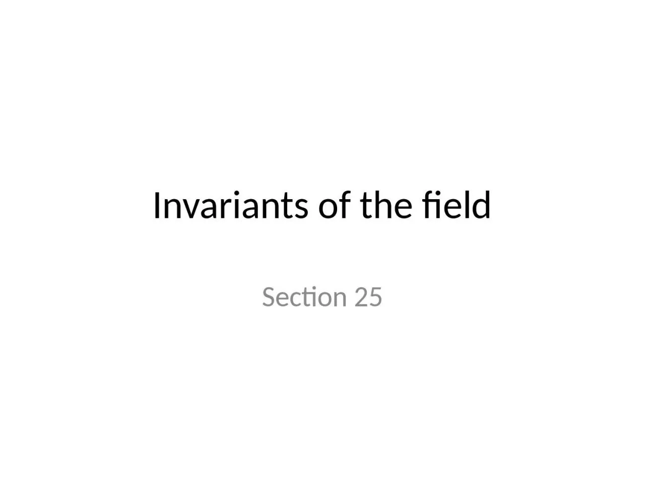 Invariants of the field Section 25