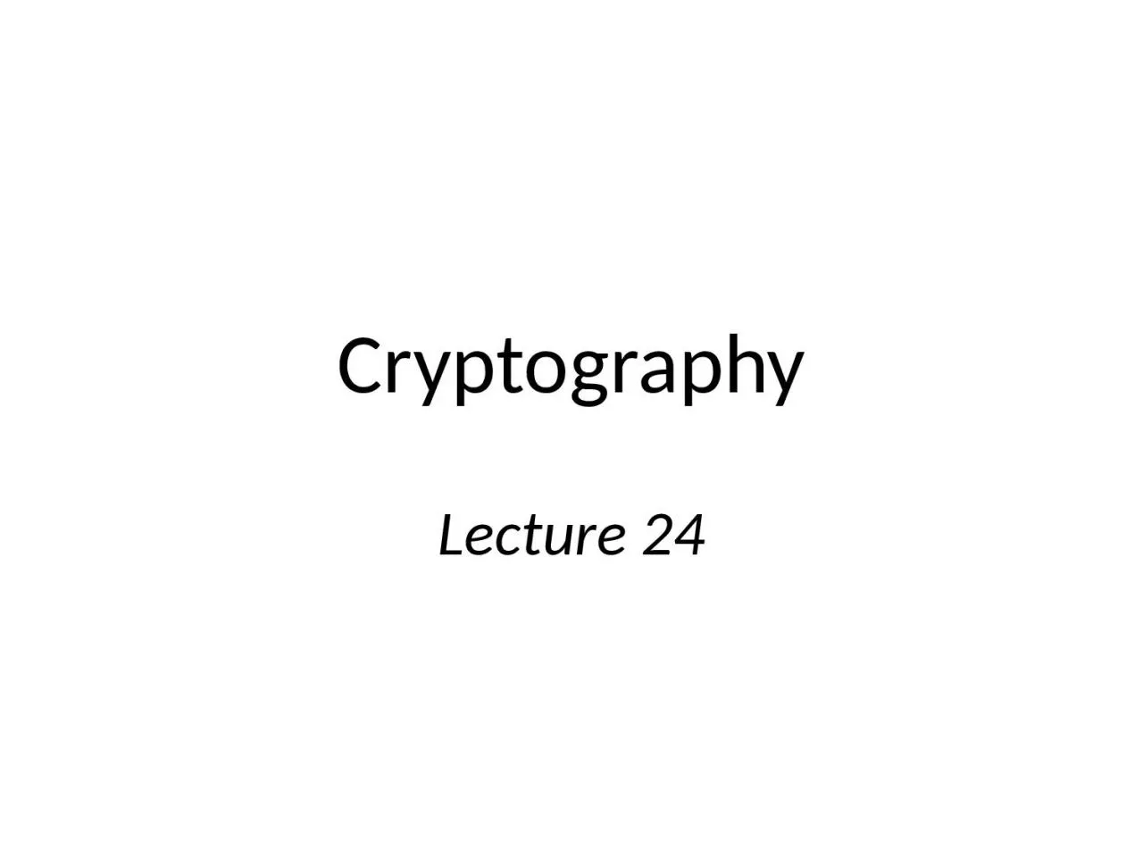 Cryptography Lecture 24 Special topics?
