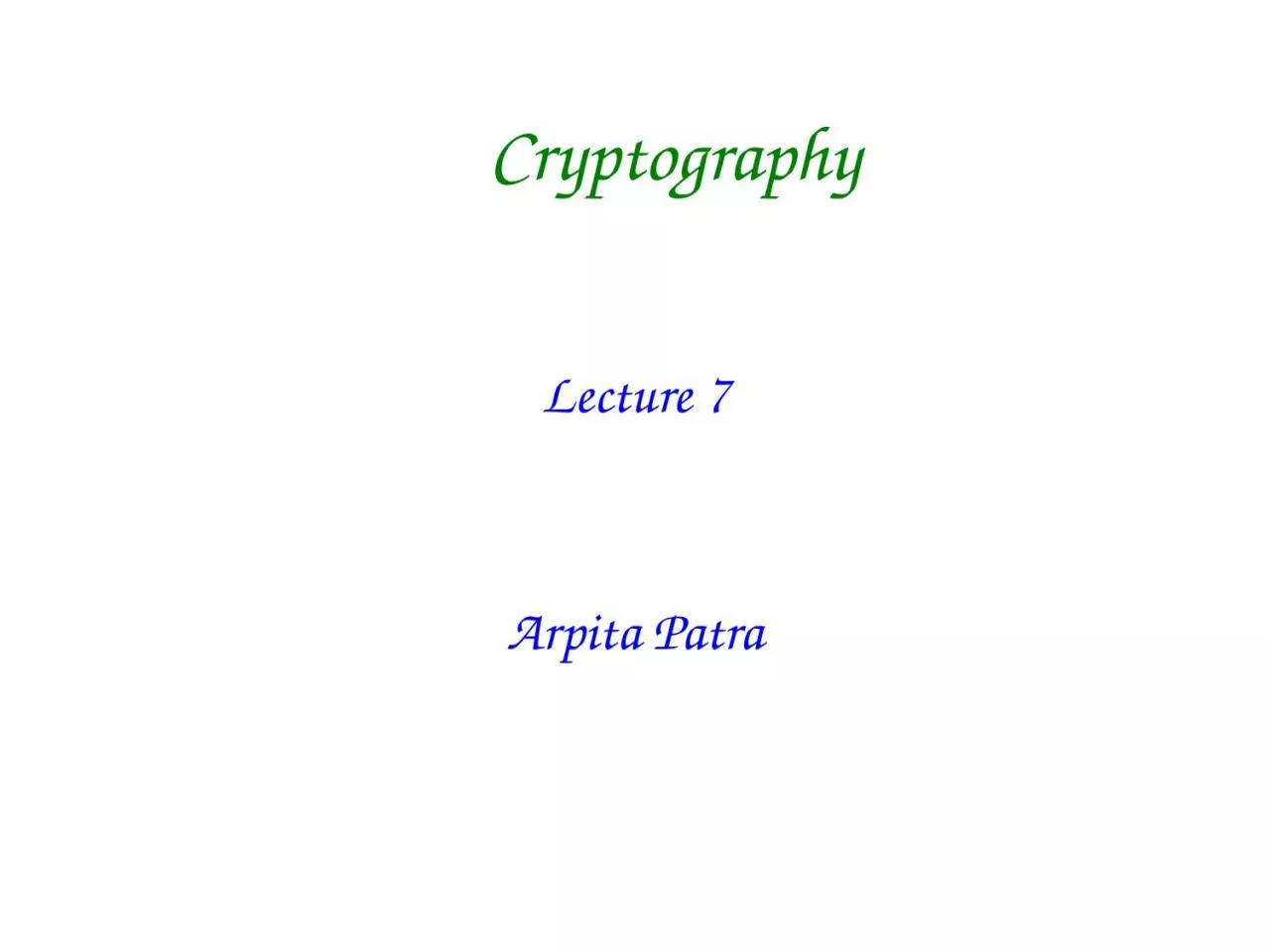 Cryptography Lecture  7 Arpita