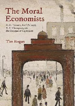 (BOOK)-The Moral Economists: R. H. Tawney, Karl Polanyi, E. P. Thompson, and the Critique of Capitalism