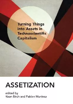 (BOOK)-Assetization: Turning Things into Assets in Technoscientific Capitalism (Inside Technology)