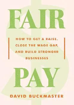 (BOOS)-Fair Pay: How to Get a Raise, Close the Wage Gap, and Build Stronger Businesses