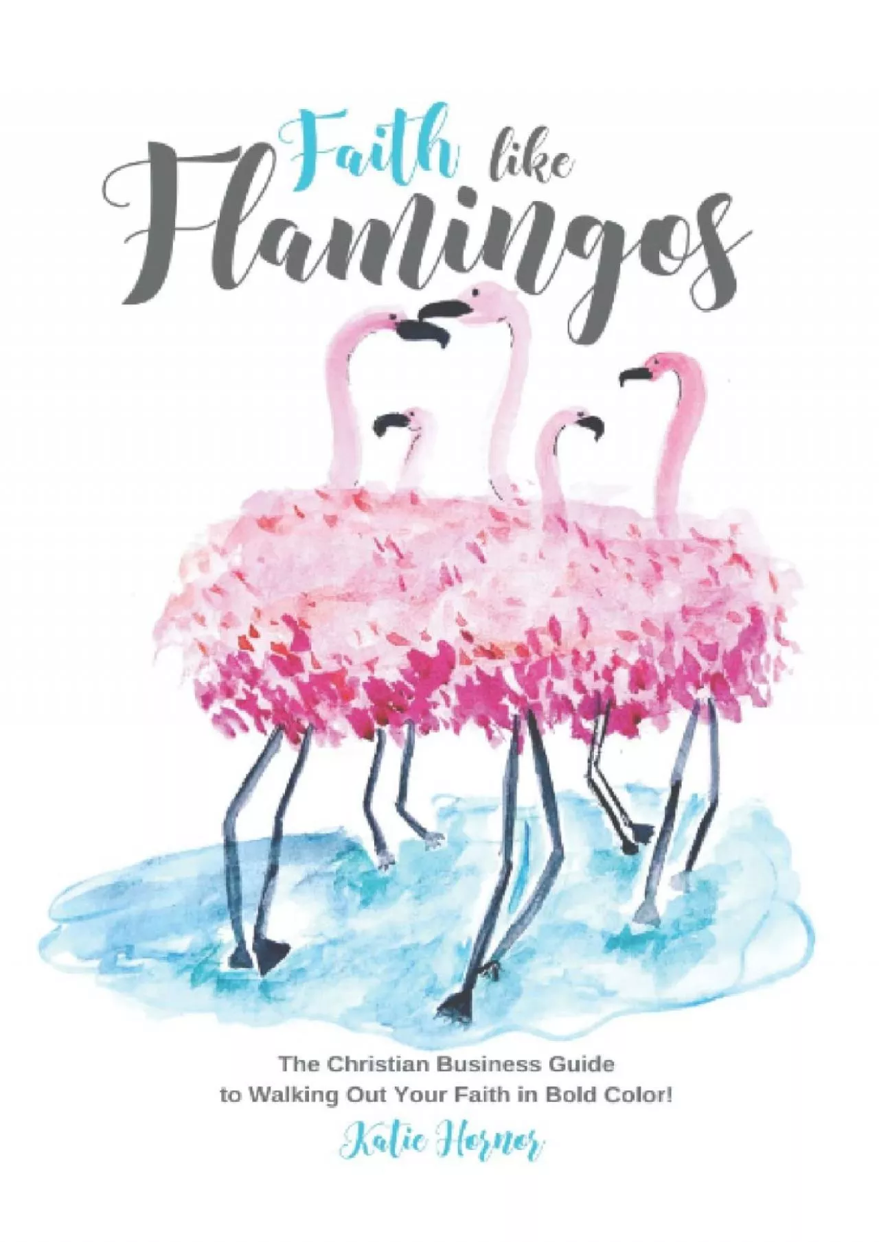 (BOOS)-Faith Like Flamingos: The Christian Business Guide to Walking Out Your Faith in
