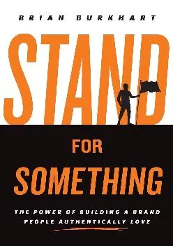 (BOOK)-Stand for Something: The Power of Building a Brand People Authentically Love
