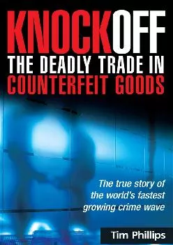 (READ)-Knockoff: The Deadly Trade in Counterfeit Goods: The True Story of the World\'s