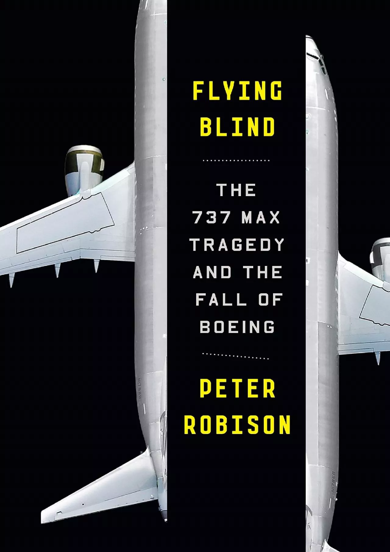 PDF-(READ)-Flying Blind: The 737 MAX Tragedy and the Fall of Boeing