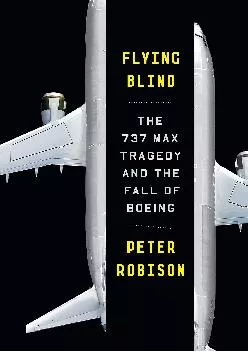 (READ)-Flying Blind: The 737 MAX Tragedy and the Fall of Boeing