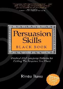 (BOOK)-Persuasion Skills Black Book: Practical NLP Language Patterns for Getting The Response You Want
