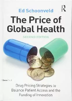 (DOWNLOAD)-The Price of Global Health: Drug Pricing Strategies to Balance Patient Access and the Funding of Innovation