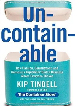 (BOOS)-Uncontainable: How Passion, Commitment, and Conscious Capitalism Built a Business Where Everyone Thrives