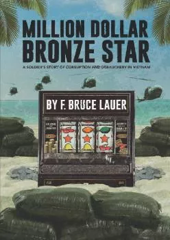 (READ)-Million Dollar Bronze Star: A Soldier\'s Story of Corruption and Debauchery in Vietnam