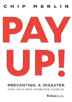 (READ)-Pay Up!: Preventing A Disaster With Your Own Insurance Company