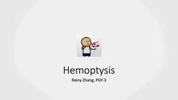 Hemoptysis Rainy Zhang, PGY-3