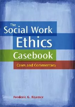 (EBOOK)-The Social Work Ethics Casebook: Cases and Commentary