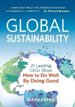 (BOOK)-Global Sustainability: 21 Leading CEOs Show How to Do Well by Doing Good