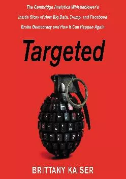 (EBOOK)-Targeted: The Cambridge Analytica Whistleblower\'s Inside Story of How Big Data,