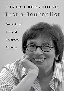 (READ)-Just a Journalist: On the Press, Life, and the Spaces Between (The William E. Massey Sr. Lectures in American Studies)