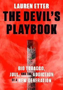 (EBOOK)-The Devil\'s Playbook: Big Tobacco, Juul, and the Addiction of a New Generation