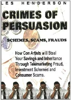 (BOOK)-Crimes of Persuasion: Schemes, Scams, Frauds: How con artists will steal your savings