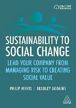 (BOOK)-Sustainability to Social Change: Lead Your Company from Managing Risks to Creating Social Value