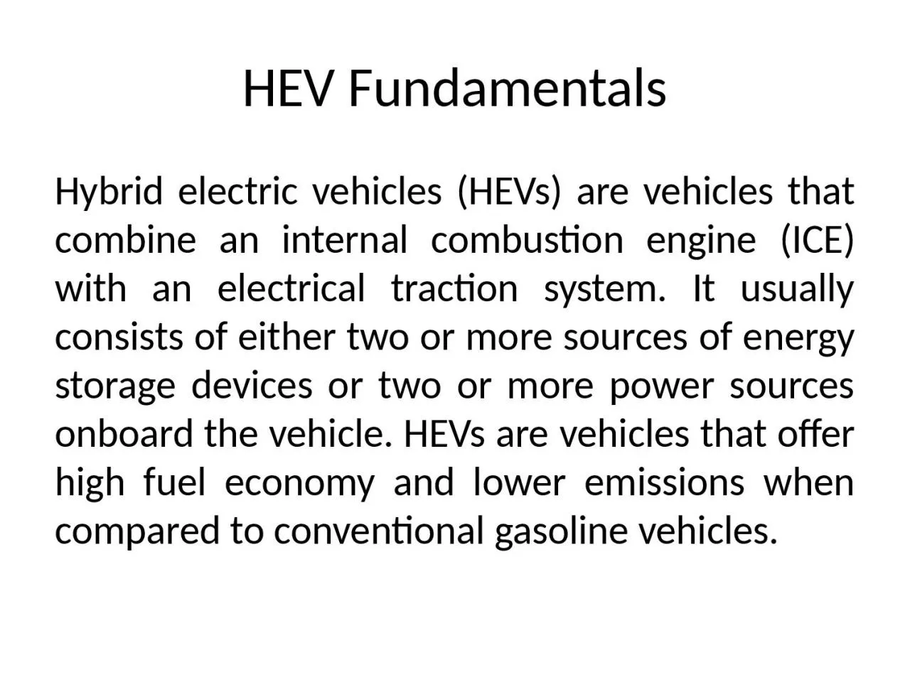 PPT-HEV Fundamentals Hybrid electric vehicles (HEVs) are vehicles that combine an internal