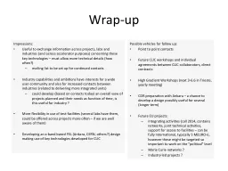 Wrap-up Impressions:  Useful to exchange information across projects, labs and industries (and acro