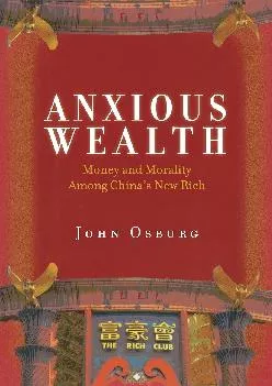 (BOOS)-Anxious Wealth: Money and Morality Among China\'s New Rich