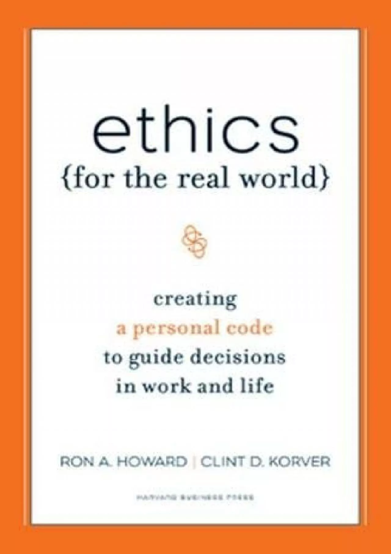 (BOOK)-Ethics for the Real World: Creating a Personal Code to Guide Decisions in Work