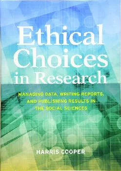 (DOWNLOAD)-Ethical Choices in Research: Managing Data, Writing Reports, and Publishing Results in the Social Sciences