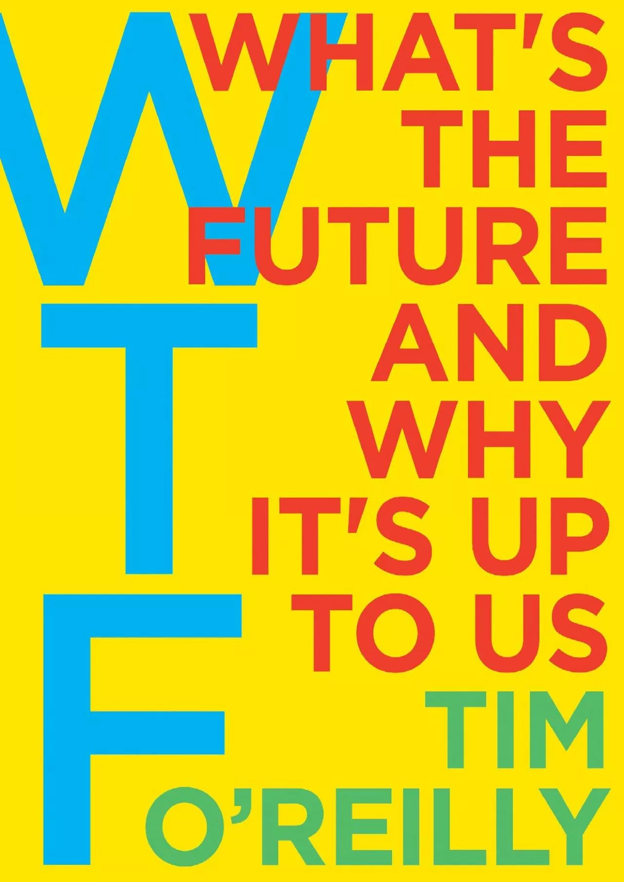 (EBOOK)-WTF?: What\'s the Future and Why It\'s Up to Us