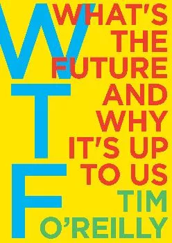 (EBOOK)-WTF?: What\'s the Future and Why It\'s Up to Us