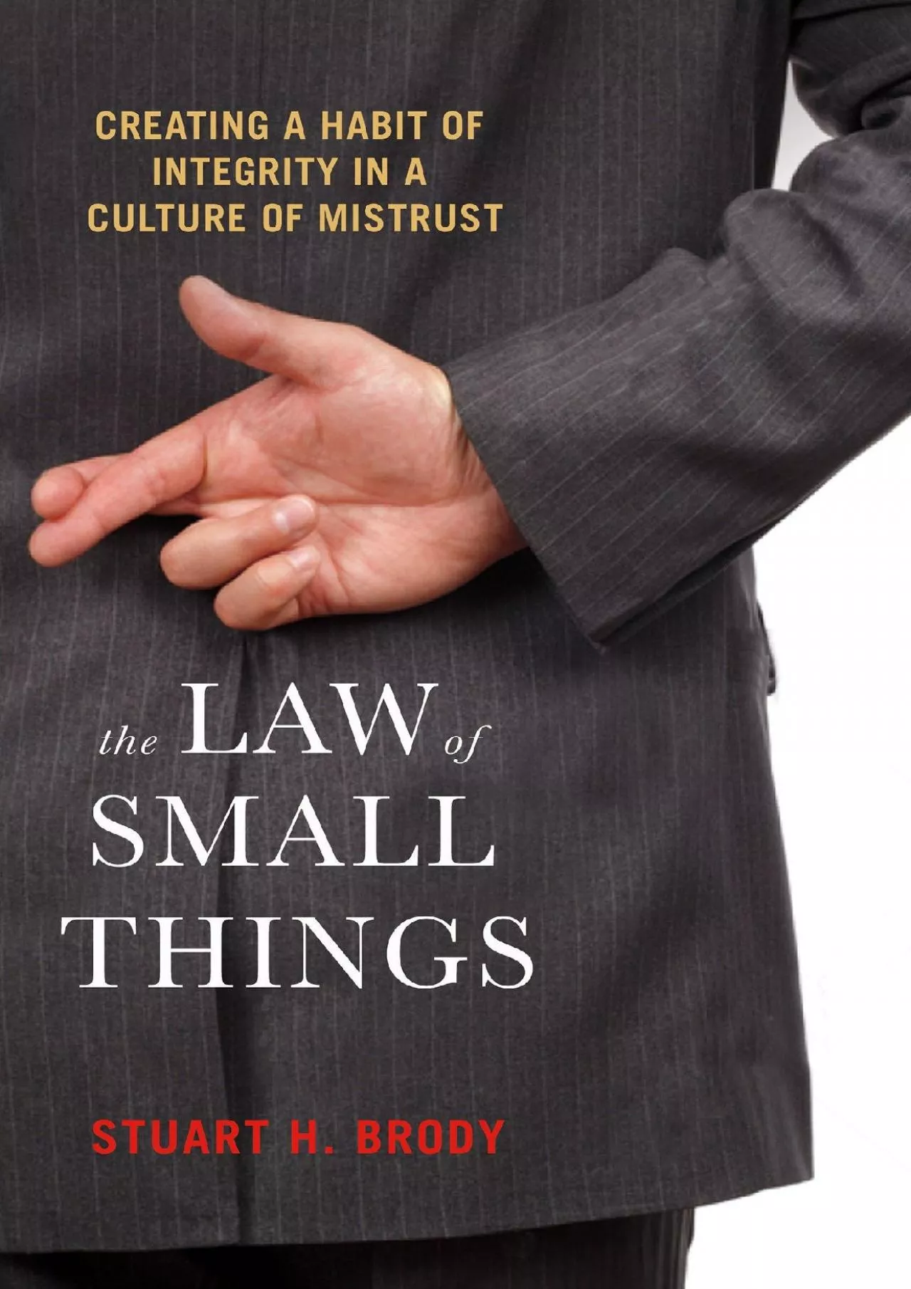 PDF-(EBOOK)-The Law of Small Things: Creating a Habit of Integrity in a Culture of Mistrust