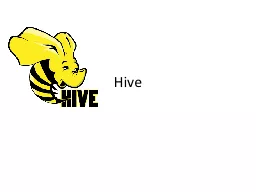 Hive What is Hive? Data warehousing layer on top of