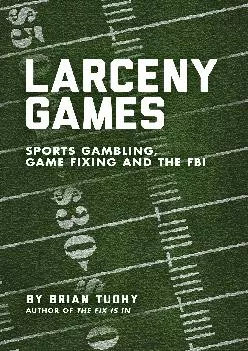 (EBOOK)-Larceny Games: Sports Gambling, Game Fixing and the FBI