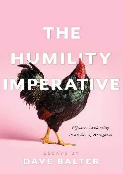 (READ)-The Humility Imperative: Effective Leadership in an Era of Arrogance