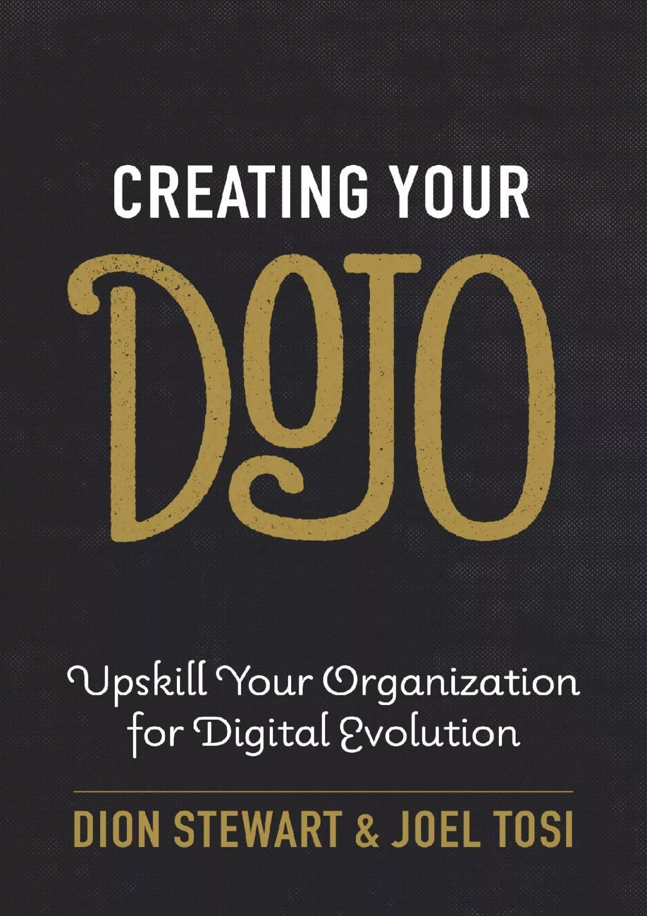 (DOWNLOAD)-Creating Your Dojo: Upskill Your Organization for Digital Evolution