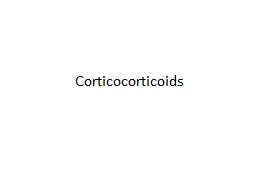 Corticocorticoids   The adrenal gland consists of the cortex and the medulla.