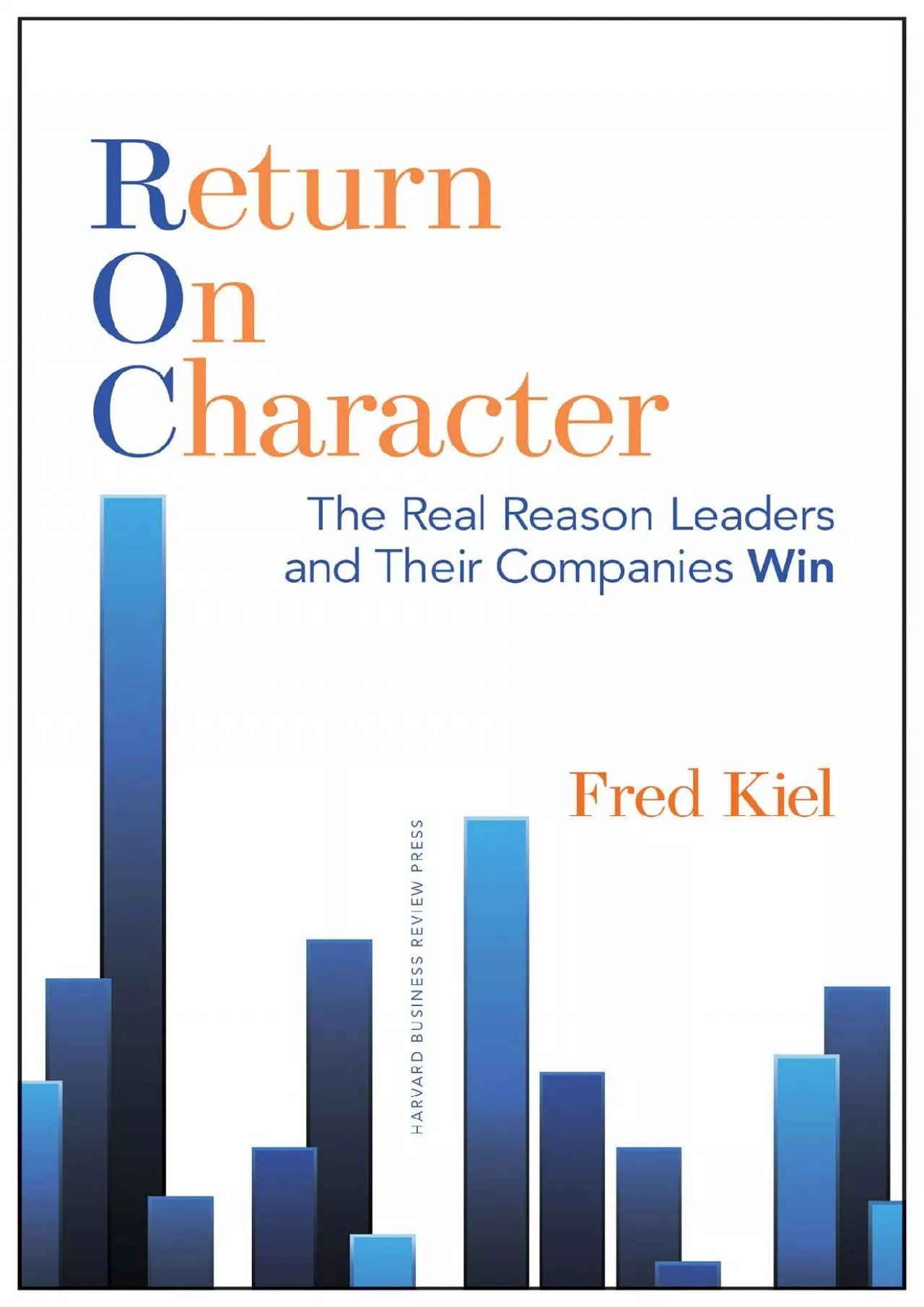 (BOOS)-Return on Character: The Real Reason Leaders and Their Companies Win