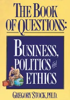 (DOWNLOAD)-The Book of Questions: Business, Politics, and Ethics