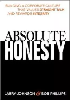 (DOWNLOAD)-Absolute Honesty: Building a Corporate Culture That Values Straight Talk and Rewards Integrity