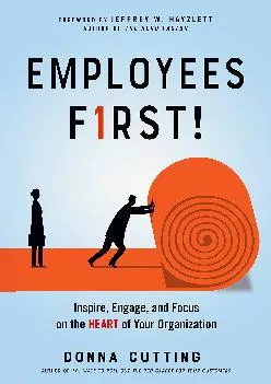 (DOWNLOAD)-Employees First!: Inspire, Engage, and Focus on the Heart of Your Organization