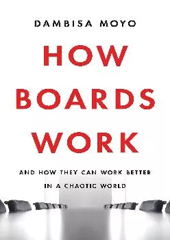 (DOWNLOAD)-How Boards Work: And How They Can Work Better in a Chaotic World