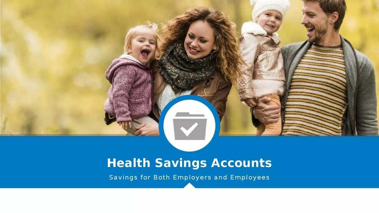 Health Savings Accounts Savings for Both Employers and Employees