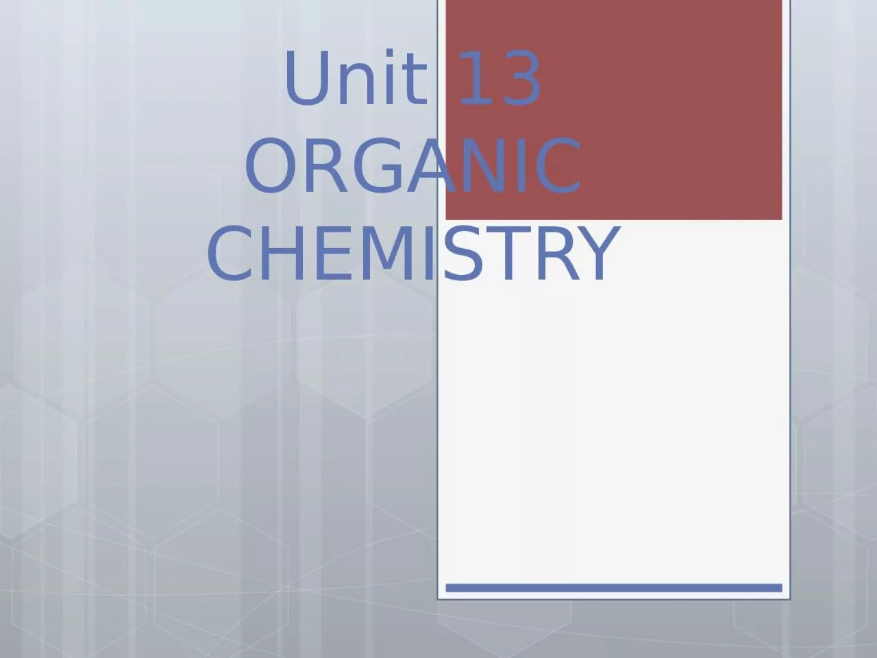 Unit 13 ORGANIC CHEMISTRY