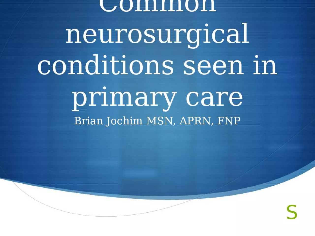 PPT-Common neurosurgical conditions seen in primary care