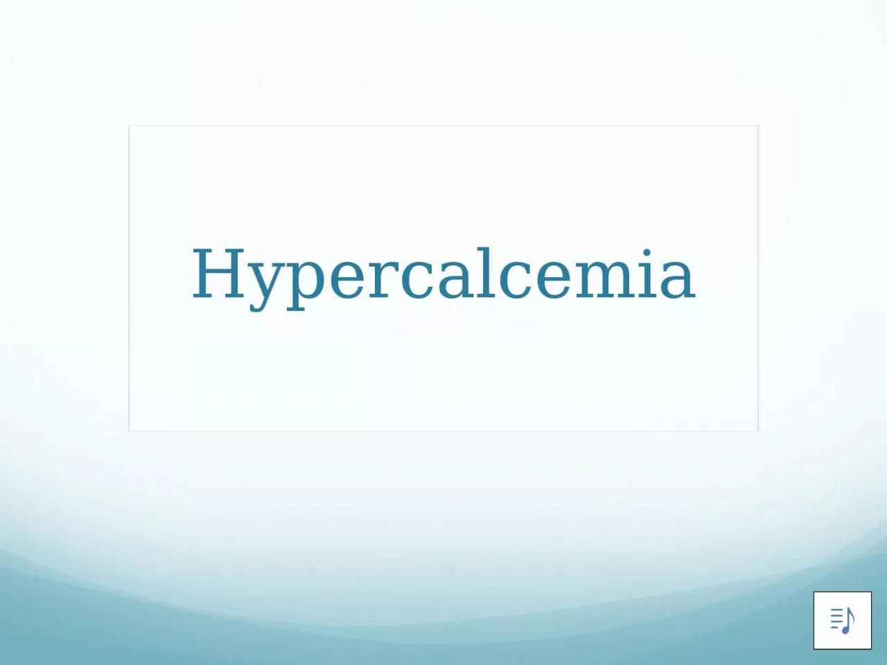 PPT-Hypercalcemia Case 56 Y O F with generalized body pain for 1 day