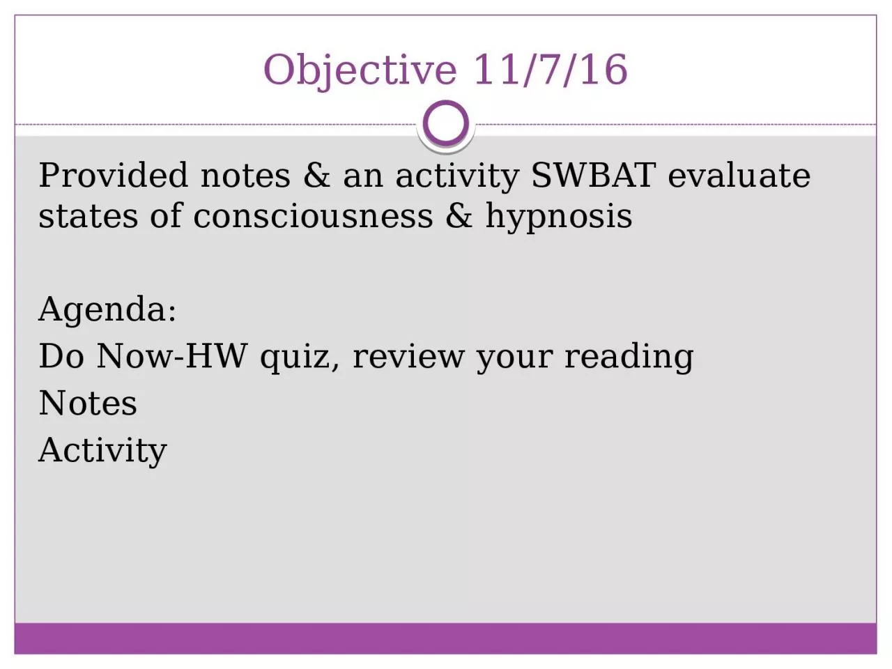 PPT-Objective 11/7/16 Provided notes & an activity SWBAT evaluate states of consciousness