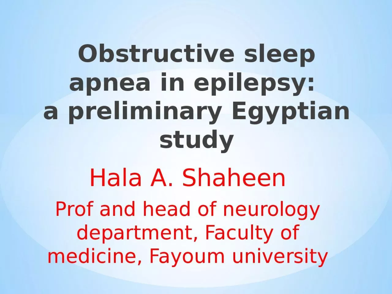 PPT-Hala A. Shaheen Prof and head of neurology department, Faculty of medicine, Fayoum university