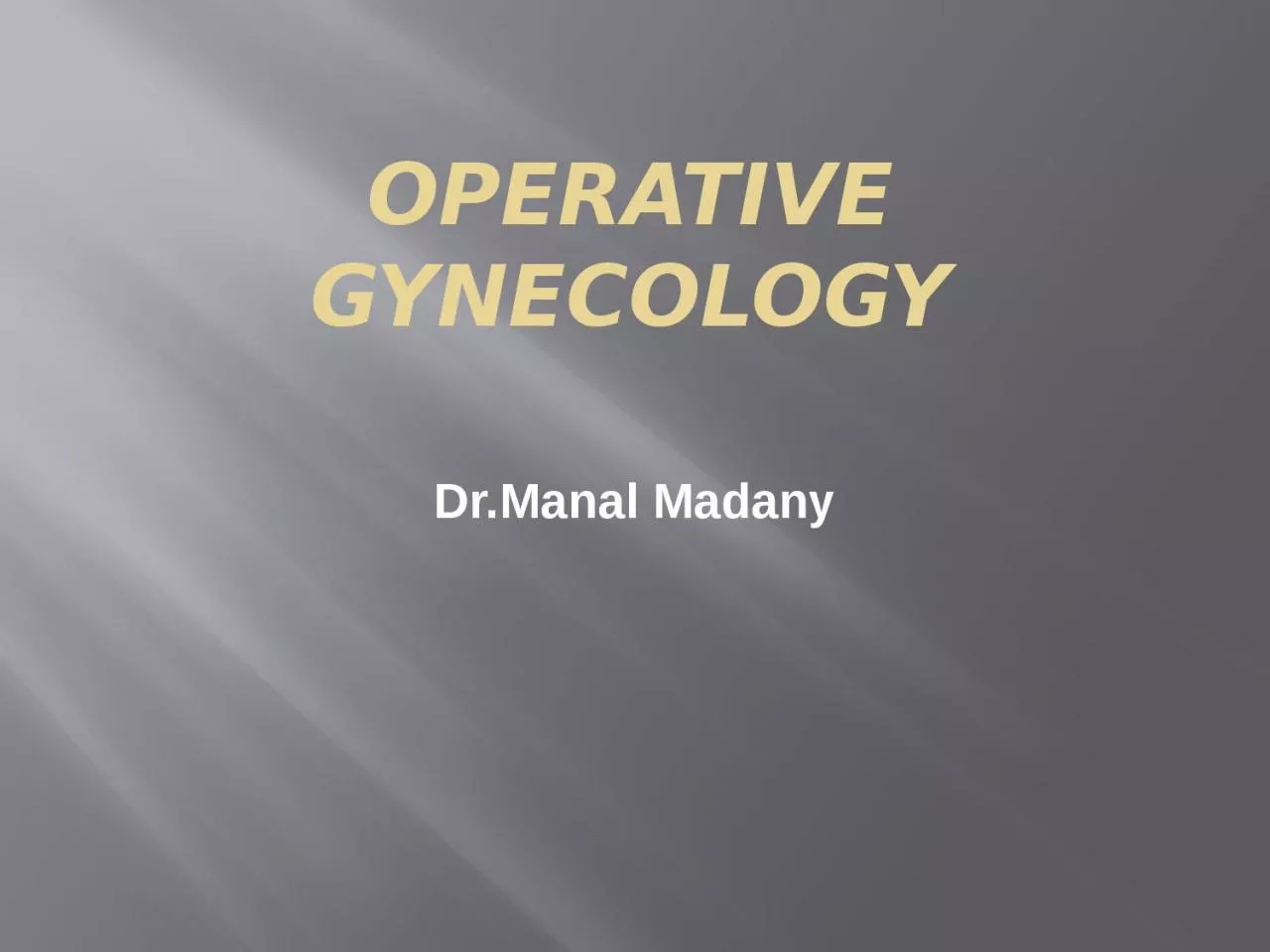 OPERATIVE GYNECOLOGY Dr.Manal